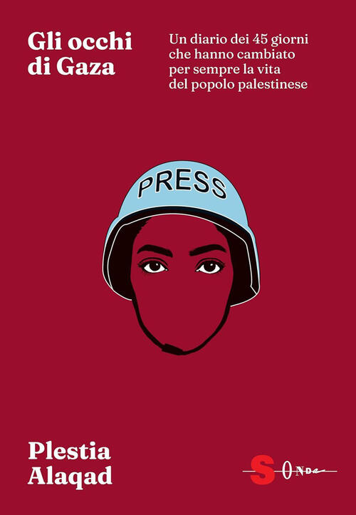 Gli Occhi Di Gaza. Un Diario Dei 45 Giorni Che Hanno Cambiato Per Sempre Il De