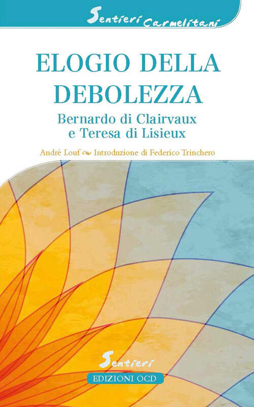 Elogio Della Debolezza. Bernardo Di Clairvaux E Teresa Di Lisieux