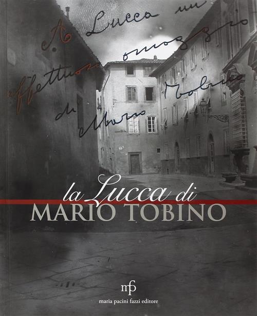 La Lucca Di Mario Tobino L. Odoguardi Maria Pacini Fazzi Editore 2009