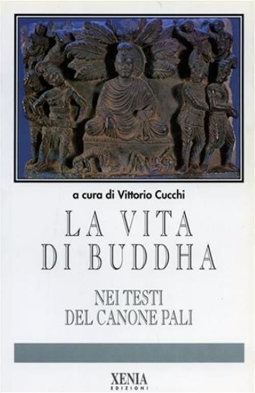 La Vita Di Buddha Nei Testi Del Canone Pali Vittorio Cucchi Xenia 1994