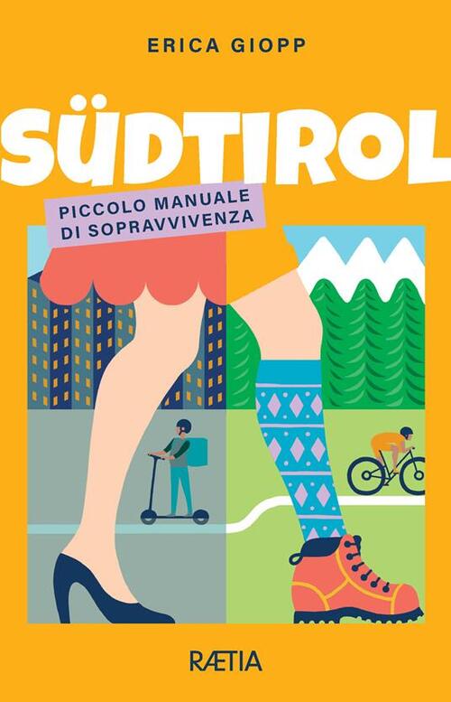 Südtirol. Piccolo Manuale Di Sopravvivenza Erica Giopp Raetia 2023
