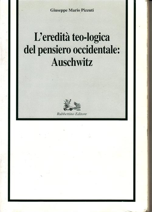 L' Eredita Teo-Logica Del Pensiero Occidentale: Auschwitz Mario G. Pizzuti Rub