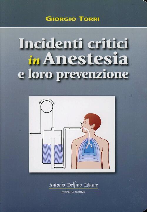 Incidenti Critici In Anestesia E Loro Prevenzione Giorgio Torri Antonio Delfin