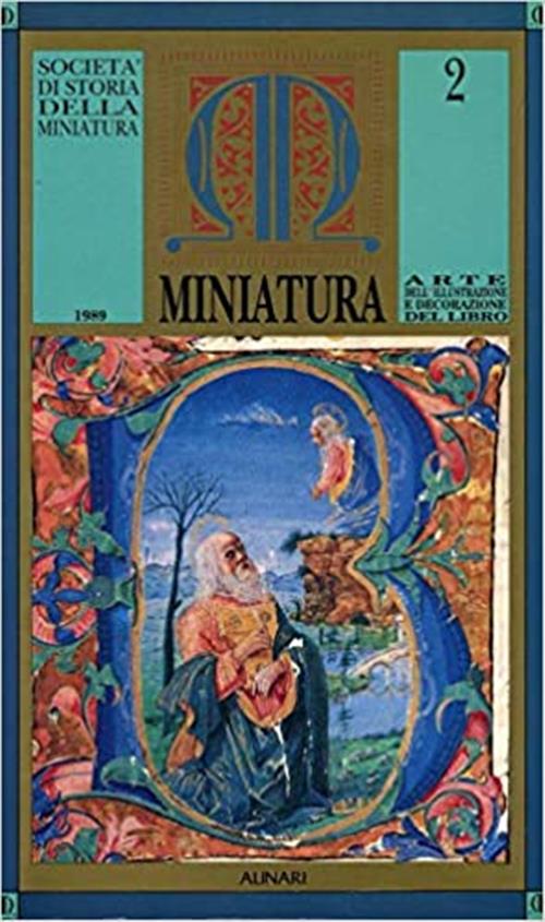 Miniatura. Arte Dell'illustrazione E Decorazione Del Libro 2 Società Di Storia