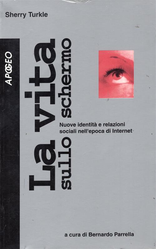 La Vita Sullo Schermo. Nuove Identita E Relazioni Sociali Nell'epoca Di Intern