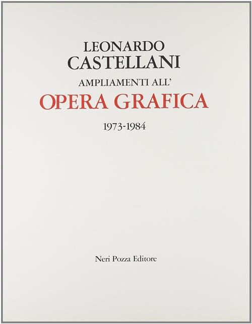 Ampliamenti All'opera Grafica (1973-1984) Leonardo Castellani Neri Pozza 1986