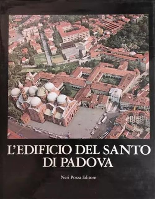 L'edificio Del Santo Di Padova. Volume 7 G. Lorenzoni Neri Pozza 1981