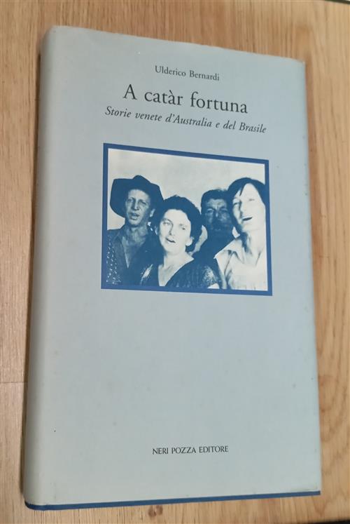 A Catar Fortuna. Storie Venete D'australia E Del Brasile Ulderico Bernardi Ner