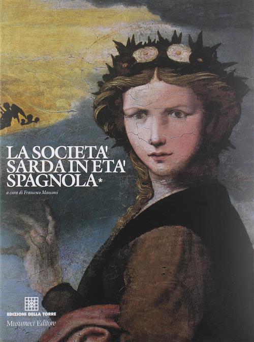 La Societa Sarda In Eta Spagnola. Vol. 1 Francesco Manconi Edizioni Della Torr