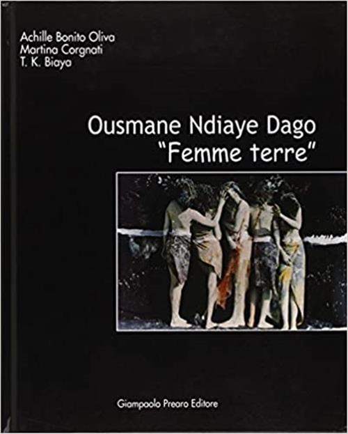 Ousmane Ndiaye Dago. Femme Terre Achille Bonito Oliva, Martina Corgnati, T.K.