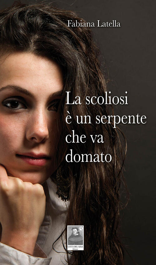 La Scoliosi E Un Serpente Che Va Domato Fabiana Latella Citta Del Sole Edizion