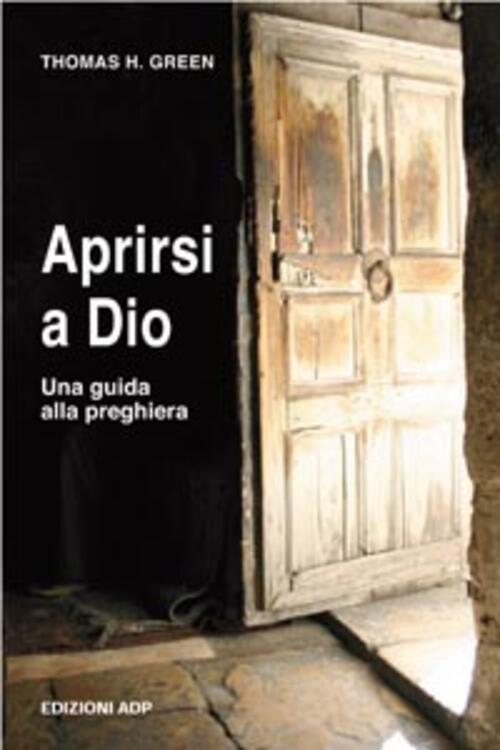 Aprirsi A Dio. Una Guida Alla Preghiera Thomas H. Green Apostolato Della Pregh