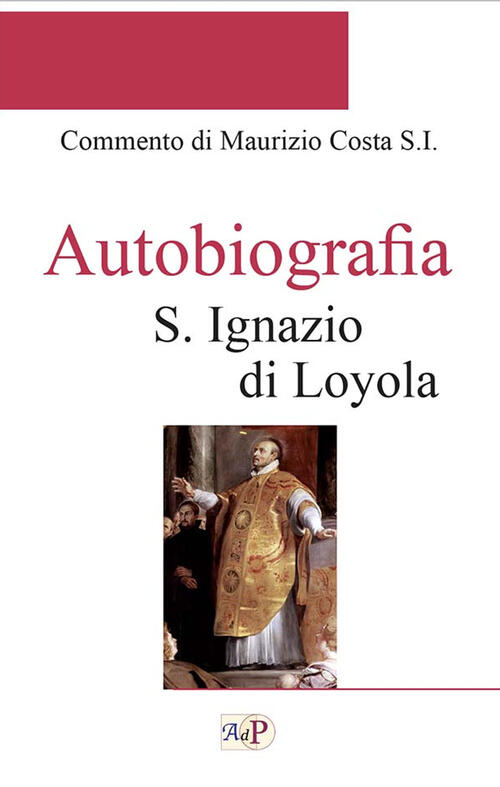 Autobiografia Ignazio Di Loyola (Sant') Apostolato Della Preghiera 2022