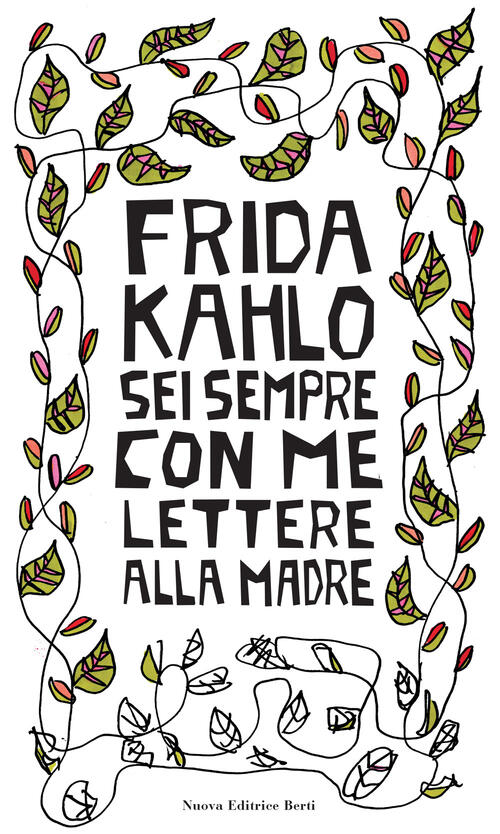 Sei Sempre Con Me. Lettere Alla Madre Frida Kahlo Nuova Editrice Berti 2024