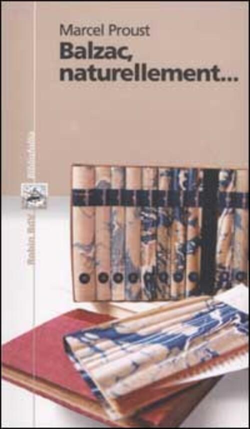 Balzac, Naturellement... Marcel Proust Robin 2003