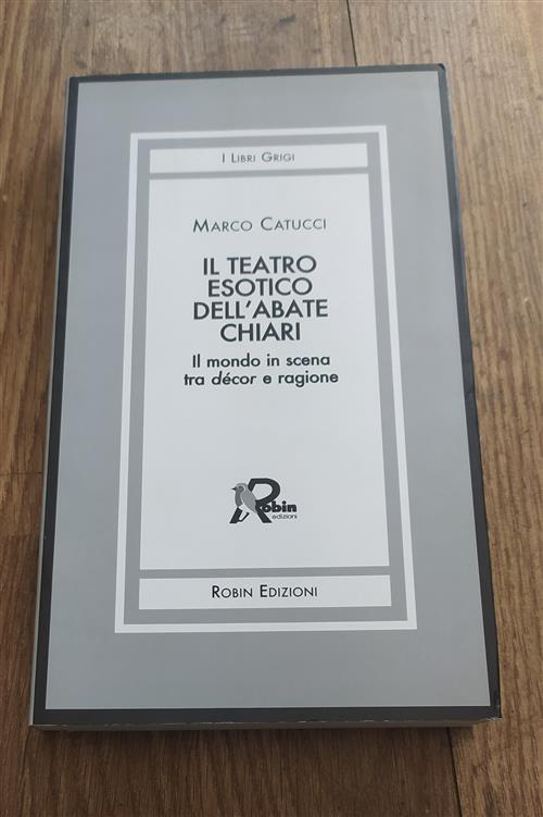 Il Teatro Esotico Dell'abate Chiari. Il Mondo In Scena Tra Decor E Ragione