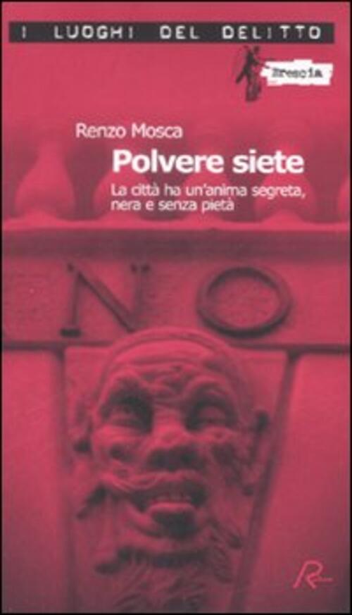 Polvere Siete. La Citta Ha Un'anima Segreta, Nera E Senza Pieta Renzo Mosca Ro