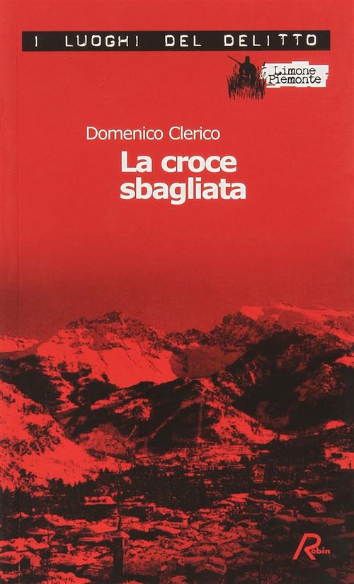 La Croce Sbagliata. Le Inchieste Di Giulio Alberti E Luigi Grosso. Vol. 1 Dome