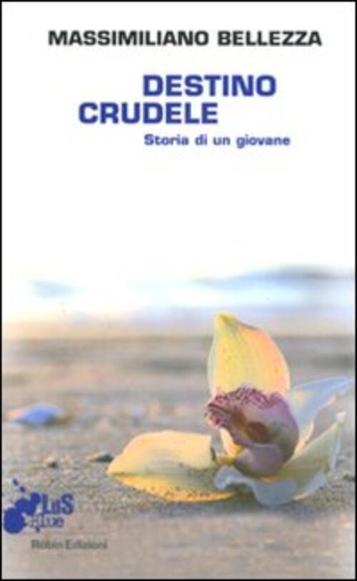 Destino Crudele. Storia Di Un Giovane Massimiliano Bellezza Robin Edizioni 201