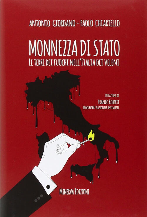Monnezza Di Stato. La Terra Dei Fuochi Nell'italia Dei Veleni Antonio Giordano