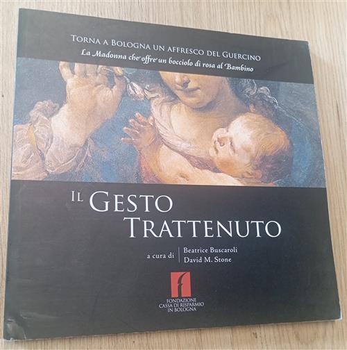 Il Gesto Trattenuto. Torna A Bologna Un Affresco Del Guercino: La Madonna Che