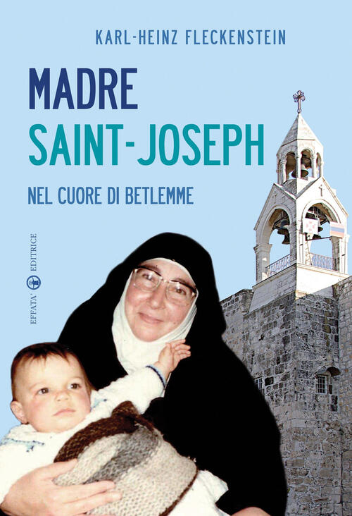 Madre Saint-Joseph. Nel Cuore Di Betlemme Karl-Heinz Fleckenstein Effata Editr