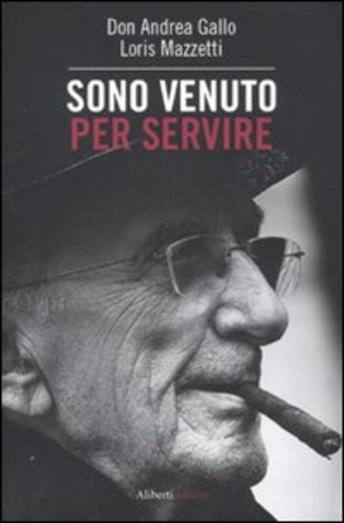 Sono Venuto Per Servire Andrea Gallo Aliberti 2010