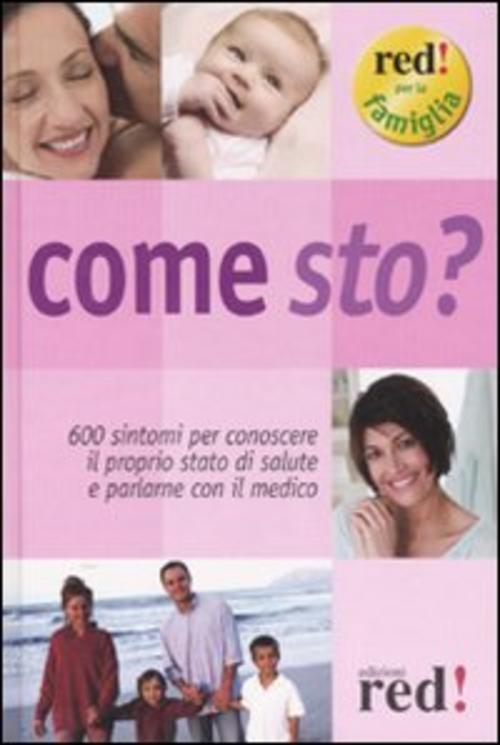 Come Sto? 600 Sintomi Per Conoscere Il Proprio Stato Di Salute E Parlarne Con Il Medico