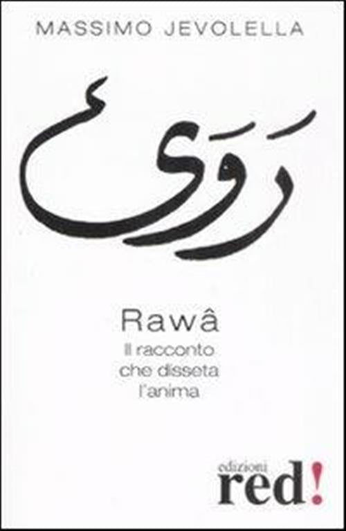 Rawâ. Il Racconto Che Disseta L'anima Massimo Jevolella Red Edizioni 2008
