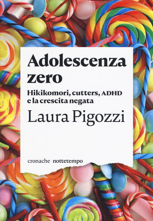 Adolescenza Zero. Hikikomori, Cutters, Adhd E La Crescita Negata Laura Pigozzi