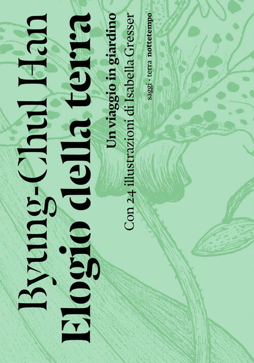 Elogio Della Terra. Un Viaggio In Giardino Byung-Chul Han Nottetempo 2022