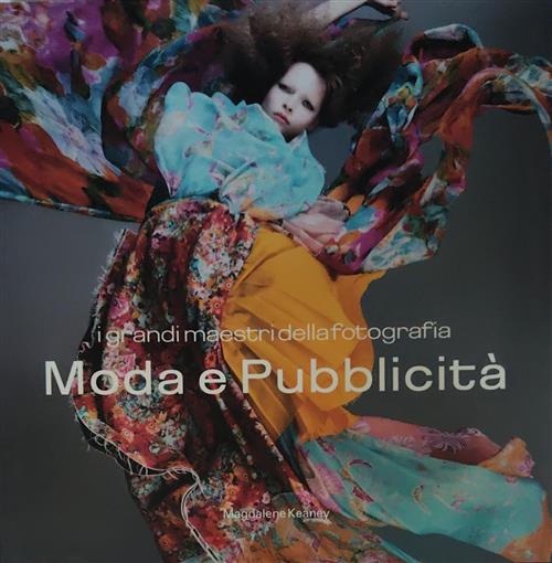 Moda E Pubblicita. I Grandi Maestri Della Fotografia Magdalene Keaney Atlante