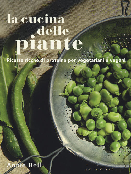 La Cucina Delle Piante. Ricette Ricche Di Proteine Per Vegetariani E Vegani An