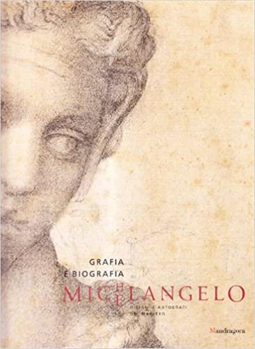 Michelangelo. Grafia E Biografia. Disegni E Autografi Del Maestro. Catalogo Della Mostra Catania