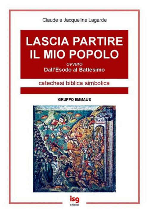 Lascia Partire Il Mio Popolo. Dall'esodo Al Battesimo Claude Lagarde Isg Edizi