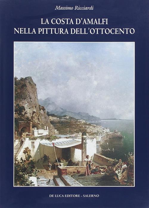 La Costa D'amalfi Nella Pittura Dell'ottocento Massimo Ricciardi De Luca Indus