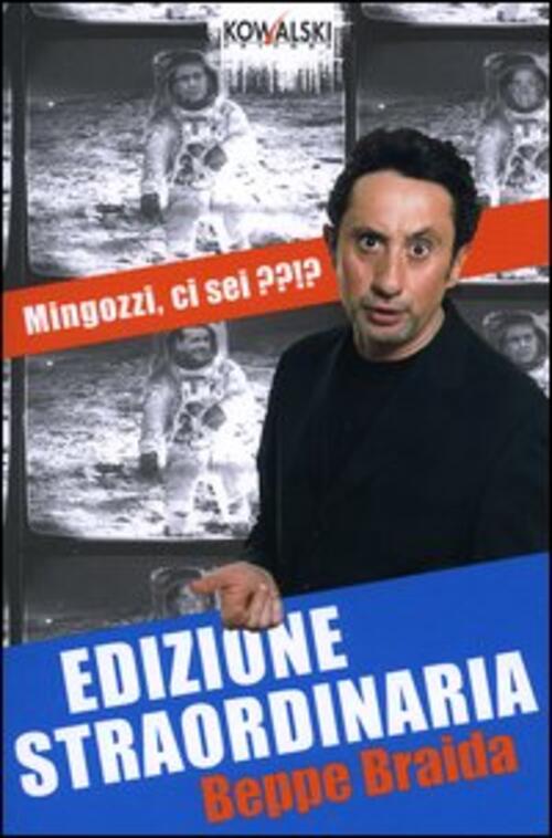 Edizione Straordinaria. Mingozzi, Ci Sei??!? Beppe Braida Kowalski 2004
