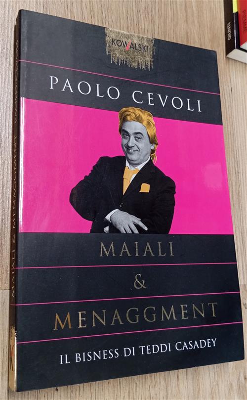 Maiali & Menaggment. Il Bisness Di Teddi Casadey Paolo Cevoli Kowalski 2004
