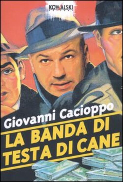 La Banda Di Testa Di Cane Giovanni Cacioppo Kowalski 2004