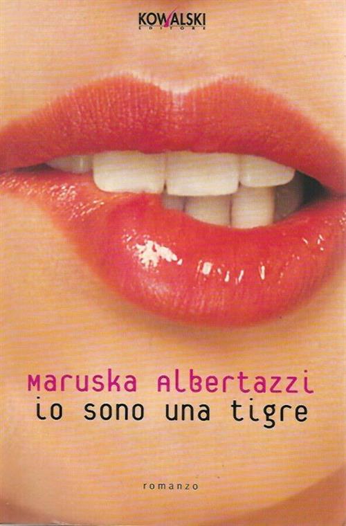Io Sono Una Tigre Maruska Albertazzi Kowalski 2005