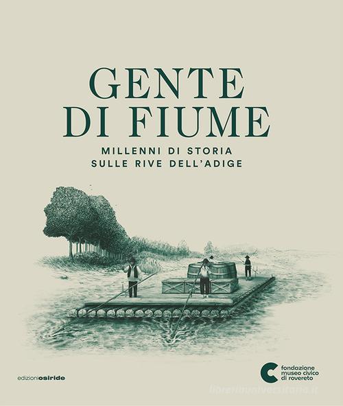 Gente Di Fiume. Millenni Di Storia Sulle Rive Dell'adige Maurizio Battisti Osi