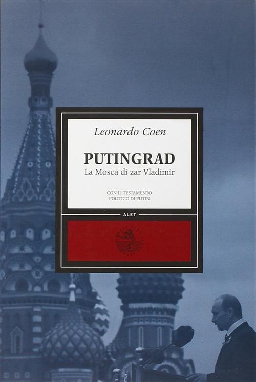 Putingrad. La Mosca Di Zar Vladimir Leonardo Coen Alet Edizioni 2008