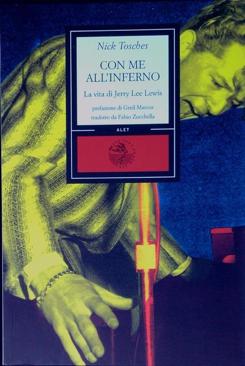 Con Me All'inferno. La Vita Straordinaria Di Un Re Del Rock Nick Tosches Alet