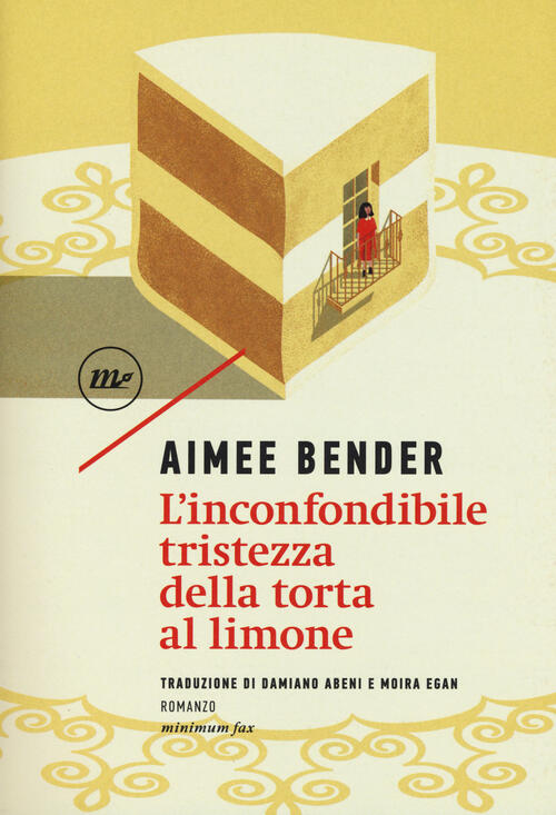 L' Inconfondibile Tristezza Della Torta Al Limone Aimee Bender Minimum Fax 201
