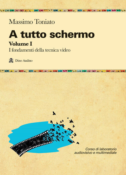 A Tutto Schermo. Vol. 1: I Fondamenti Della Tecnica Video Massimo Toniato Audi