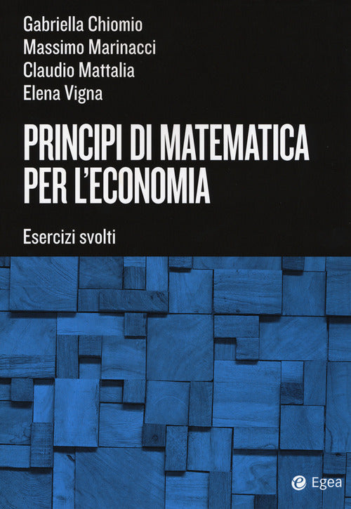 Principi Di Matematica Per L'economia. Esercizi Svolti Gabriella Chiomio Egea