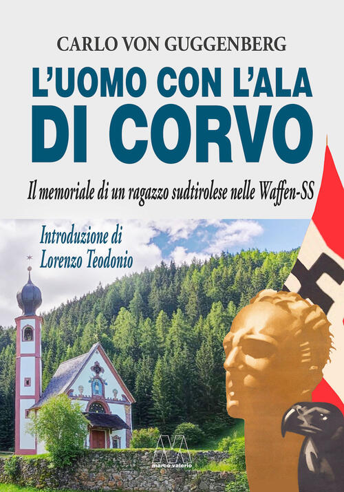 L'uomo Con L'ala Di Corvo. Il Memoriale Di Un Ragazzo Sudtirolese Nelle Waffen