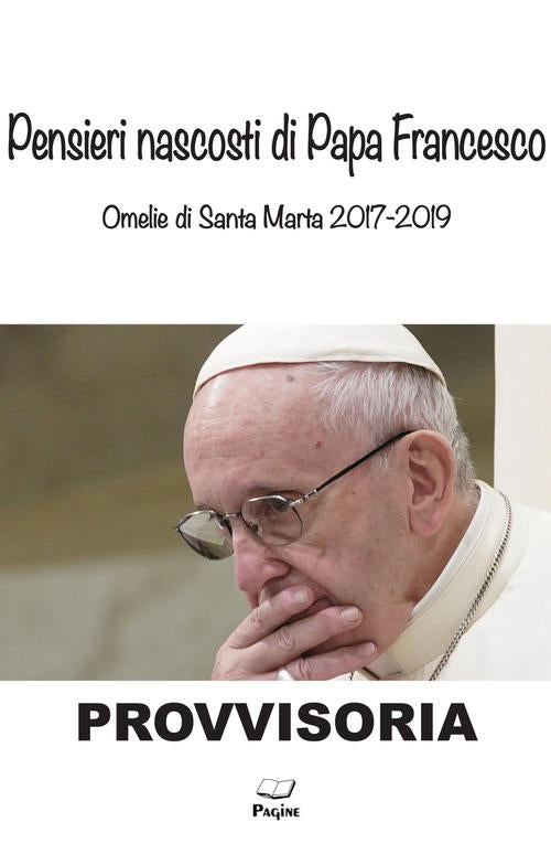 Pensieri Nascosti Di Papa Francesco. Omelia Di Santa Marta 2017/2019