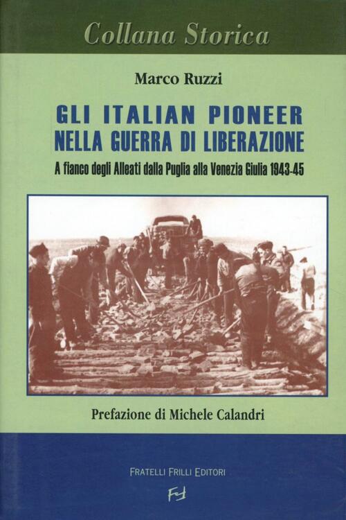 Gli Italian Pioneer Nella Guerra Di Liberazione. A Fianco Degli Alleati Dalla