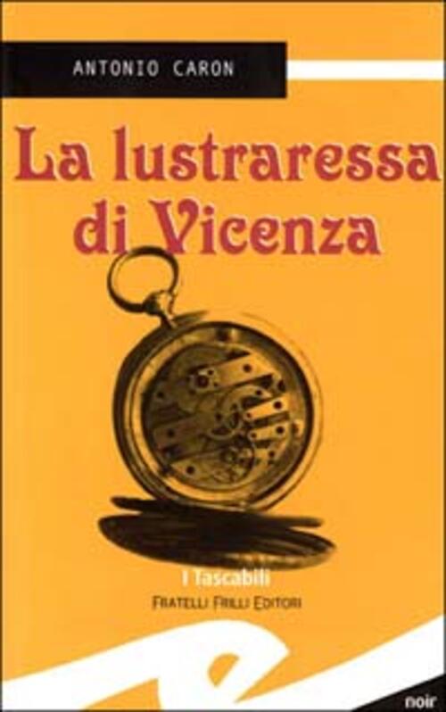 La Lustraressa Di Vicenza Antonio Caron Frilli 2004